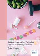 Prévention Santé Diabète, En bonus 50 recettes gourmandes...