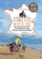 Hors collection - Vagnon Sport/Aventure La France à vélo au fil de l'eau - 21 itinéraires le long du