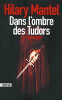 1, Le conseiller, Tome 1, Dans l'ombre des Tudor