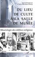 Du lieu de culte à la salle de musée, Muséologie des édifices religieux