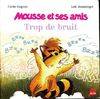 Mousse et ses amis ., [17], Trop de bruit