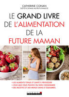 GRAND LIVRE DE L'ALIMENTATION DE LA FUTURE MAMAN (LE), Les aliments tonus et santé à privilégier