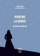 Iphigénie la hardie, Un conte d'aujourdh'ui