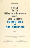 Crise de la littérature française sous Louis XIV : humanisme et nationalisme (1), Thèse présentée devant l'Université de Toulouse-Le Mirail, le 28 mai 1974