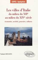 Les villes d’Italie du milieu du XIIe au milieu du XIVe siècle : économies, sociétés, pouvoirs, cultures, économies, sociétés, pouvoirs, cultures