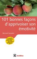 101 bonnes façons d'apprivoiser son émotivité