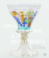 Émailler le verre à la Renaissance, Sur les traces des artistes verriers entre venise et france