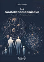 Les constellations familiales - Un chemin vers l'acceptation et l'amour, un chemin vers l'acceptation et l'amour