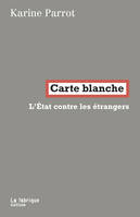 Carte blanche, L'État contre les étrangers