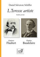 L'Ivresse artiste, Baudelaire – Flaubert