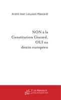 NON à la Constitution Giscard, OUI au destin européen