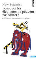 Pourquoi les éléphants ne peuvent pas sauter ?. et, et 100 autres questions naïves et subtiles