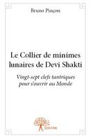 Le Collier de minimes lunaires de Devi Shakti, Vingt-sept clefs tantriques pour s'ouvrir au Monde