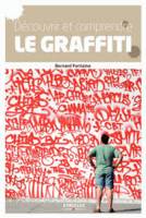 Découvrir et comprendre le graffiti, Des origines à nos jours.