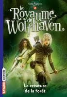 2, Le Royaume de Wolfhaven, Tome 02, La créature de la forêt