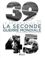 39-45 : Le Grand Atlas de la Seconde Guerre mondiale