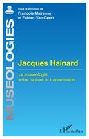 Jacques Hainard, La muséologie entre rupture et transmission