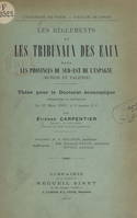 Les règlements et les Tribunaux des eaux dans les provinces du sud-est de l'Espagne (Murcie et Valence), Thèse pour le Doctorat économique présentée et soutenue le 23 mars 1912, à 4 heures 30