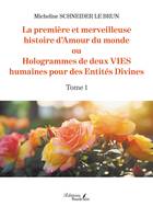 La première et merveilleuse histoire d'Amour du monde, ou Hologrammes de deux VIES humaines pour des Entités Divines - Tome 1