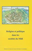 Religion et politique dans les sociétés du midi, [126e Congrès national des sociétés historiques et scientifiques, Toulouse, 9-14 avril 2001]