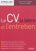 Le CV, la lettre et l'entretien, Optimiser sa recherche sur le web. Contacter les cabinets de recrutement. Maîtriser l'entretien par téléphone. Apprendre à contrer les objections.