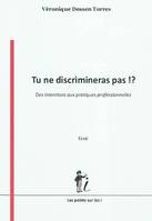 Tu ne discrimineras pas !? - des intentions aux pratiques professionnelles, des intentions aux pratiques professionnelles