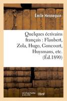 Quelques écrivains français : Flaubert, Zola, Hugo, Goncourt, Huysmans, etc. (Éd.1890)
