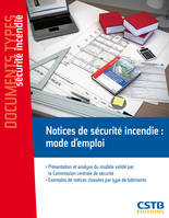 Notices de sécurité incendie : mode d'emploi, Présentation et analyse du modèle validé par la Commission centrale de sécurité. Exemples de notices classées par type de bâtiments.