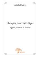 10 étapes pour votre ligne, Régime, conseils et recettes