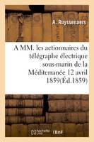 A MM. les actionnaires du télégraphe électrique sous-marin de la Méditerranée 12 avril 1859