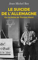 Le suicide de l'Allemagne, Sur le Moïse de Thomas Mann