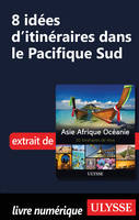 8 Idées d'itinéraires dans le Pacifique Sud