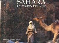 Sahara / la passion de la vie [Hardcover] Desjeux Catherine, Desjeux Bernard, la passion de la vie