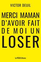 Merci maman d'avoir fait de moi un loser, Comment nos parents et l'école nous préparent-ils à l'échec et comment choisir l'alternatif ?