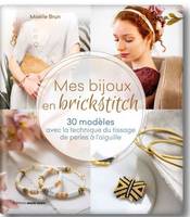 Mes bijoux en brickstitch, 30 modèles avec la technique du tissage de perles à l'aiguille