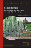 Bibliothèque du Pôle rural n° 5 : Forêt et Territoire, Au cœur et autour de la forêt de Cerisy, des ducs de Normandie à nos jours