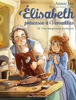 Elisabeth, princesse à Versailles - tome 22 - Une dangereuse promesse, Elisabeth, princesse à Versailles - tome 22