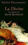 La Divine : Le roman de Sarah Bernhardt, le roman de Sarah Bernhardt