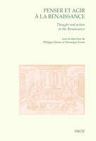 Penser et agir à la Renaissance, Thought and Action in the Renaissance