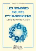 Les nombres figurés pythagoriciens - La clé du monde invisible, La clé du monde invisible