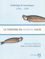 Le théâtre du hareng saur : le monologue selon Charles Cros, le monologue selon Charles Cros et Coquelin Cadet