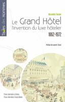 Le Grand Hôtel, L'invention du luxe hôtelier (1862-1972)