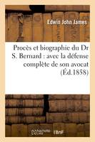 Procès et biographie du Dr S. Bernard : avec la défense complète de son avocat