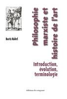 Philosophie marxiste et histoire de l'art / introduction, évolution, terminologie, INTRODUCTION ÉVOLUTION TERMINOLOGIE