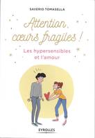 Attention, coeurs fragiles ! / les hypersensibles et l'amour
