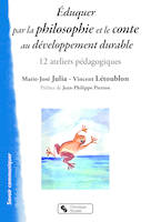 Éduquer par la philosophie et le conte au Développement durable, 12 ateliers pédagogiques