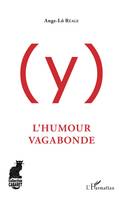 (Y), L'humour vagabonde