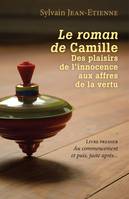 1, Le roman de Camille Des plaisirs de l'innocence aux affres de la vertu, Livre premier - Au commencement et puis, juste après...