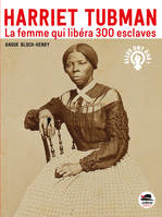 HARRIET TUBMAN - La femme qui libéra 300 esclaves