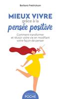 Mieux vivre grâce à la pensée positive, Comment transformer et réussir votre vie en modifiant votre façon de penser